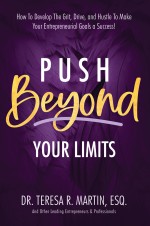 Push Beyond Your Limits: How To Develop The Grit, Drive, and Hustle To Make Your Entrepreneurial Goals a Success!
