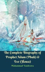 The Complete Biography of Prophet Adam (Pbuh) & Eve (Hawa)