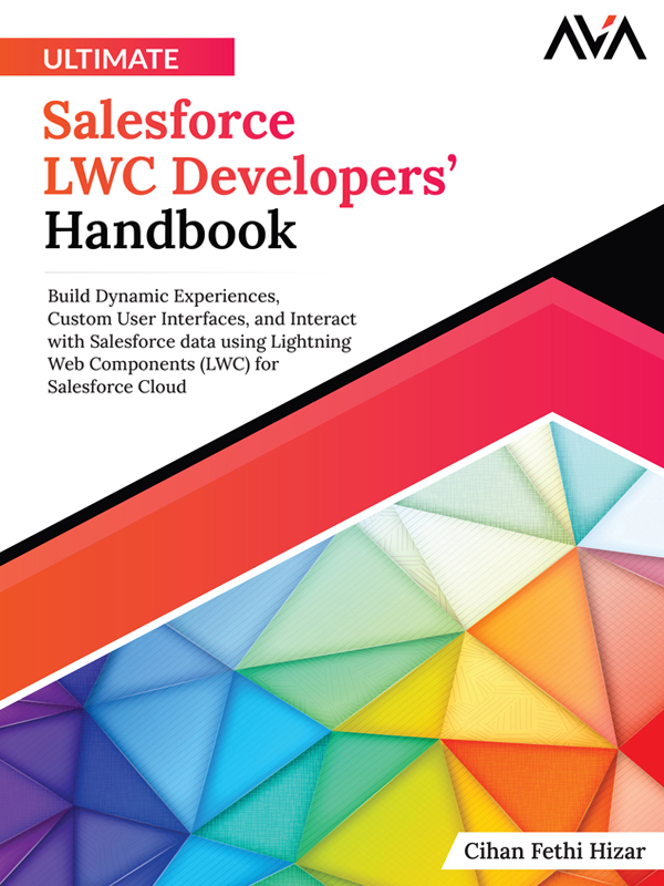 Ultimate Salesforce LWC Developers’ Handbook