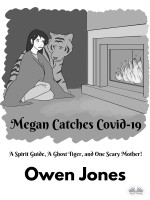 Megan Catches Covid-19: A Spirit Guide, A Ghost Tiger, and One Scary Mother!