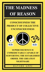 The Madness Of Reason. Consciousness The Product Of Collective Unconsciousness: SUPERCOSCIENCE IS Unpredictable Capable Of Subverting The Established Order. The Greatest Nightmare