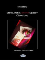 Erotic, Ironic, Somewhat Spacey Chronicles: Sexual Fantasies, Cravings, Perversions, Betrayals