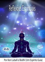 Reflexões Espirituais: Um Livro Sobre O Despertar E A Iluminação
