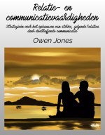 Relatie- En Communicatievaardigheden; Strategieën Voor Het Opbouwen Van Sterke, Gezonde Relaties Door Doeltreffende Communicatie