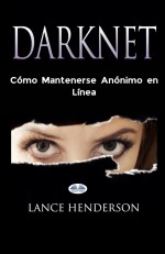 Darknet : Cómo Mantenerse Anónimo en Línea