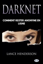 Darknet : Comment Rester Anonyme En Ligne