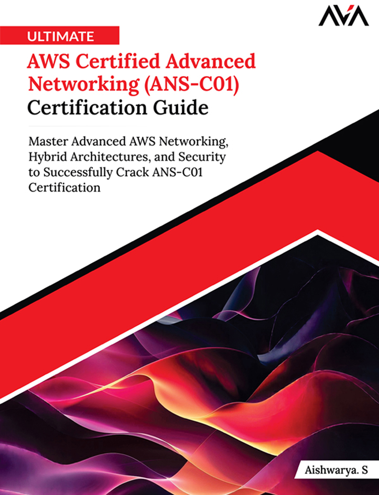 Ultimate AWS Certified Advanced Networking (ANS-C01) Certification Guide