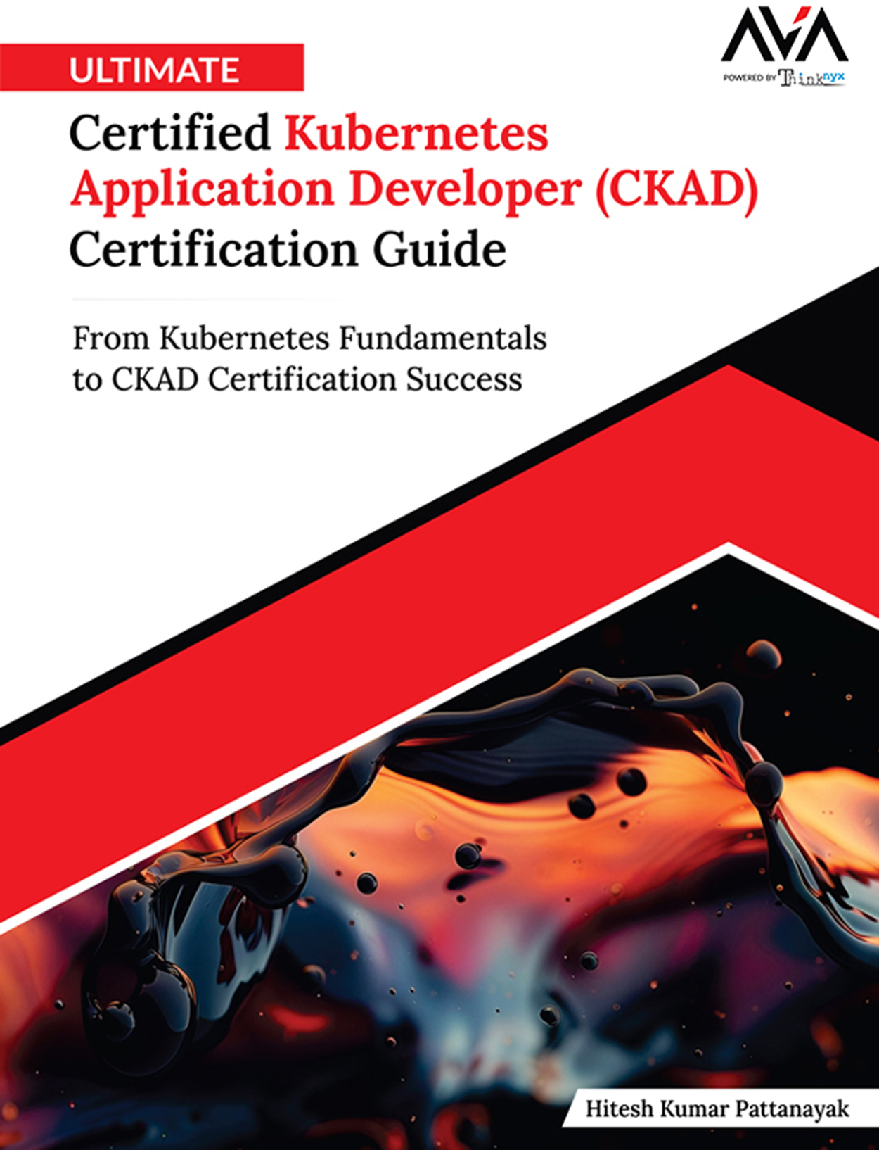 Ultimate Certified Kubernetes Application Developer (CKAD) Certification Guide