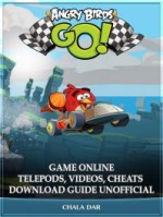 Angry Birds GO! Game Online Telepods, Videos, Cheats Download Guide Unofficial