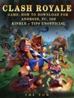 Clash Royale Game: How to Download for Android, Pc, Ios, Kindle + Tips Unofficial